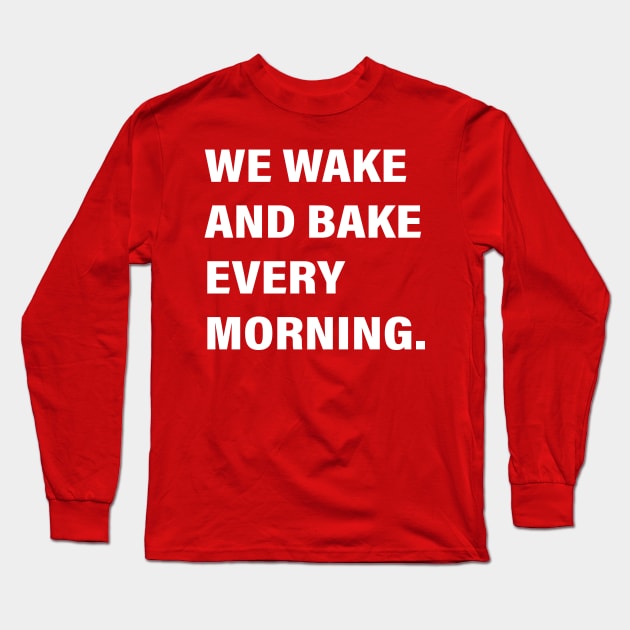 WE WAKE AND BAKE EVERY MORNING Long Sleeve T-Shirt by vintage-corner